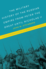 E-book, The Military History of the Russian Empire from Peter the Great until Nicholas II, Steinberg, John W., Bloomsbury Publishing