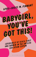 eBook, Babygirl, You've Got This! : Experiences of Black Girls and Women in the English Education System, Bloomsbury Publishing
