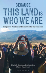 E-book, Because This Land is Who We Are : Indigenous Practices of Environmental Repossession, Bloomsbury Publishing