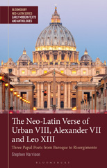 eBook, The Neo-Latin Verse of Urban VIII, Alexander VII and Leo XIII : Three Papal Poets from Baroque to Risorgimento, Bloomsbury Publishing