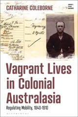 E-book, Vagrant Lives in Colonial Australasia : Regulating Mobility, 1840-1910, Bloomsbury Publishing