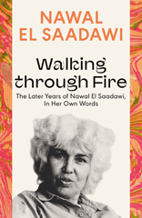 eBook, Walking through Fire : The Later Years of Nawal El Saadawi, In Her Own Words, Bloomsbury Publishing