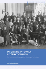 eBook, Informing Interwar Internationalism : The Information Strategies of the League of Nations, Bloomsbury Publishing