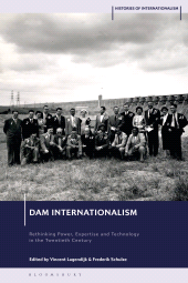 E-book, Dam Internationalism : Rethinking Power, Expertise and Technology in the Twentieth Century, Bloomsbury Publishing