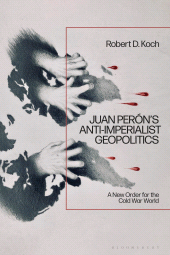 E-book, Juan Perón's Anti-Imperialist Geopolitics : A New Order for the Cold War World, Bloomsbury Publishing