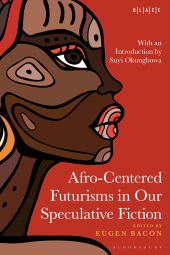 E-book, Afro-Centered Futurisms in Our Speculative Fiction, Bloomsbury Publishing