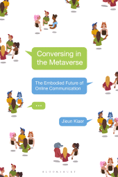 E-book, Conversing in the Metaverse : The Embodied Future of Online Communication, Bloomsbury Publishing