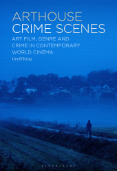 E-book, Arthouse Crime Scenes : Art Film, Genre and Crime in Contemporary World Cinema, Bloomsbury Publishing