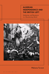 E-book, Algerian Independence and the British Left : Solidarities and Resistance in a Decolonising World, Bloomsbury Publishing