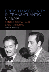 E-book, British Masculinity in Transatlantic Cinema : Ronald Colman and Basil Rathbone, Bloomsbury Publishing