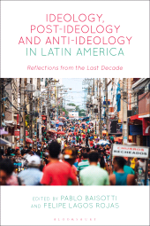 E-book, Ideology, Post-Ideology and Anti-Ideology in Latin America : Reflections from the Last Decade, Bloomsbury Publishing