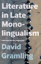 m, Literature in Late Monolingualism : Literacies for the Linguacene, Bloomsbury Publishing