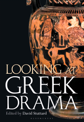 E-book, Looking at Greek Drama : Origins, Contexts and Afterlives of Ancient Plays and Playwrights, Bloomsbury Publishing