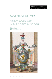 E-book, Material Selves : Object Biographies and Identities in Motion, Bloomsbury Publishing