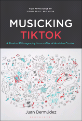 E-book, Musicking TikTok : A Musical Ethnography from a Glocal Austrian Context, Bloomsbury Publishing