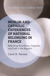E-book, Muslim and Catholic Experiences of National Belonging in France : Rethinking Boundaries, Inequities, and Faith in the Republic, Bloomsbury Publishing