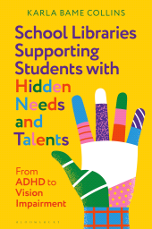 E-book, School Libraries Supporting Students with Hidden Needs and Talents : From ADHD to Vision Impairment, Bloomsbury Publishing