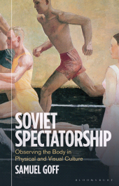 E-book, Soviet Spectatorship : Observing the Body in Physical and Visual Culture, Bloomsbury Publishing
