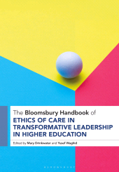 E-book, The Bloomsbury Handbook of Ethics of Care in Transformative Leadership in Higher Education, Bloomsbury Publishing