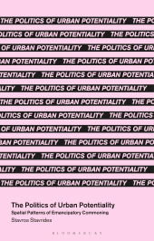 m, The Politics of Urban Potentiality : Spatial Patterns of Emancipatory Commoning, Bloomsbury Publishing