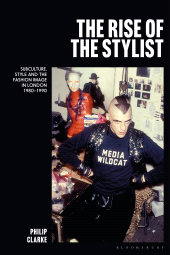E-book, The Rise of the Stylist : Subculture, Style and the Fashion Image in London 1980-1990, Bloomsbury Publishing