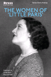 m, The Women of 'Little Paris' : Fashion in Interwar Bucharest, Bloomsbury Publishing