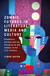 E-book, Zombie Futures in Literature, Media and Culture : Pandemics, Society and the Evolution of the Undead in the 21st Century, Bloomsbury Publishing