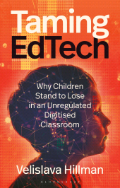 E-book, Taming EdTech : Why Children Stand to Lose in an Unregulated Digitised Classroom, Bloomsbury Publishing