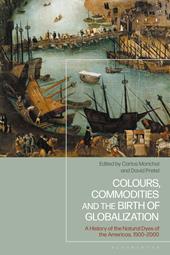eBook, Colours, Commodities and the Birth of Globalization : A History of the Natural Dyes of the Americas, 1500-2000, Bloomsbury Publishing