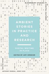 E-book, Ambient Stories in Practice and Research : Digital Writing in Place, Bloomsbury Publishing