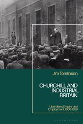 E-book, Churchill and Industrial Britain : Liberalism, Empire and Employment, 1900-1929, Bloomsbury Publishing