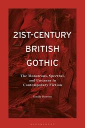 E-book, 21st-Century British Gothic : The Monstrous, Spectral, and Uncanny in Contemporary Fiction, Bloomsbury Publishing