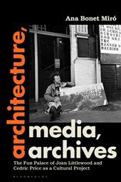 E-book, Architecture, Media, Archives : The Fun Palace of Joan Littlewood and Cedric Price as a Cultural Project, Bloomsbury Publishing