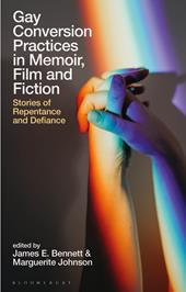 E-book, Gay Conversion Practices in Memoir, Film and Fiction : Stories of Repentance and Defiance, Bloomsbury Publishing