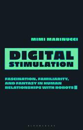 E-book, Digital Stimulation : Fascination, Familiarity, and Fantasy in Human Relationships with Robots, Bloomsbury Publishing