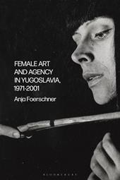 E-book, Female Art and Agency in Yugoslavia, 1971-2001, Bloomsbury Publishing