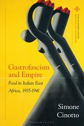 E-book, Gastrofascism and Empire : Food in Italian East Africa, 1935-1941, Bloomsbury Publishing