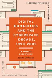 eBook, Digital Humanities and the Cyberspace Decade, 1990-2001 : A World Elsewhere, Bloomsbury Publishing