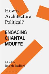 E-book, How is Architecture Political? : Engaging Chantal Mouffe, Bloomsbury Publishing