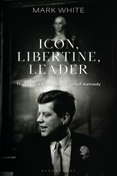 E-book, Icon, Libertine, Leader : The Life and Presidency of John F. Kennedy, Bloomsbury Publishing