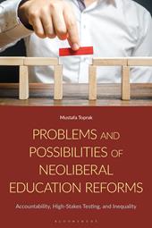 eBook, Problems and Possibilities of Neoliberal Education Reforms : Accountability, High-Stakes Testing, and Inequality, Bloomsbury Publishing