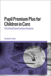 E-book, Pupil Premium Plus for Children in Care : A Critical Social Justice Analysis, Bloomsbury Publishing