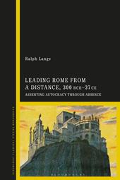 E-book, Leading Rome from a Distance, 300 BCE-37 CE : Asserting Autocracy through Absence, Bloomsbury Publishing