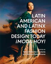 E-book, Latin American and Latinx Fashion Design Today - Moda Hoy!, Bloomsbury Publishing