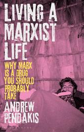 E-book, Living a Marxist Life : Why Marx is a Drug You Should Probably Take, Bloomsbury Publishing