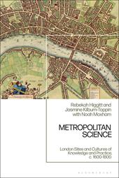 E-book, Metropolitan Science : London Sites and Cultures of Knowledge and Practice, c. 1600-1800, Bloomsbury Publishing