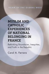 E-book, Muslim and Catholic Experiences of National Belonging in France : Rethinking Boundaries, Inequities, and Faith in the Republic, Bloomsbury Publishing