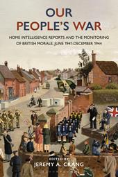 eBook, Our People's War : Home Intelligence Reports and the Monitoring of British Morale, June 1941-December 1944, Bloomsbury Publishing
