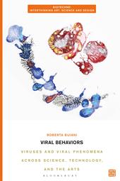 E-book, Viral Behaviors : Viruses and Viral Phenomena across Science, Technology, and the Arts, Bloomsbury Publishing