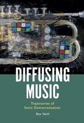 E-book, Diffusing Music : Trajectories of Sonic Democratization, Bloomsbury Publishing